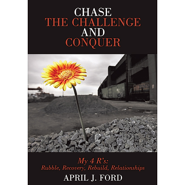 Chase the Challenge and Conquer, April J. Ford