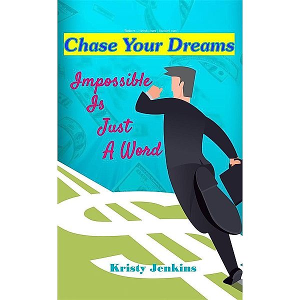 Chase Your Dreams,Impossible is Just a Word, Kristy Jenkins