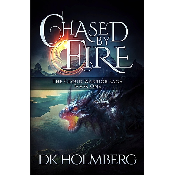 Chased by Fire (The Cloud Warrior Saga, #1) / The Cloud Warrior Saga, D. K. Holmberg