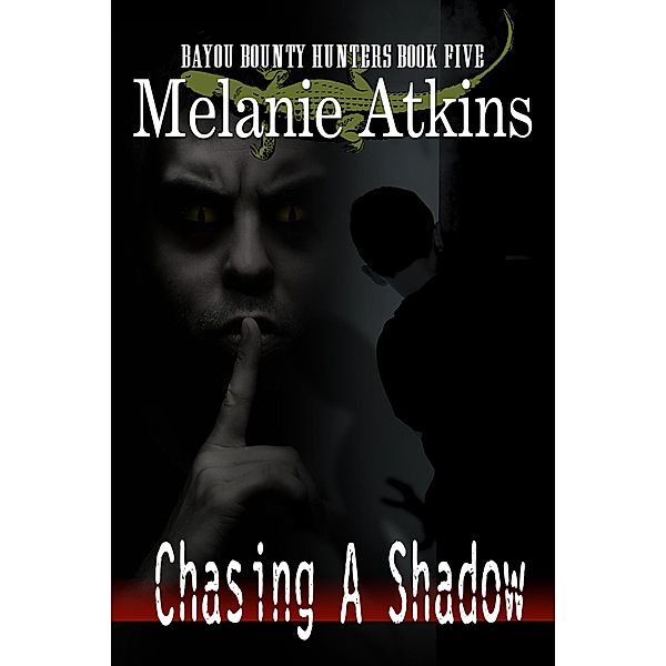 Chasing A Shadow (Bayou Bounty Hunters, #5) / Bayou Bounty Hunters, Melanie Atkins