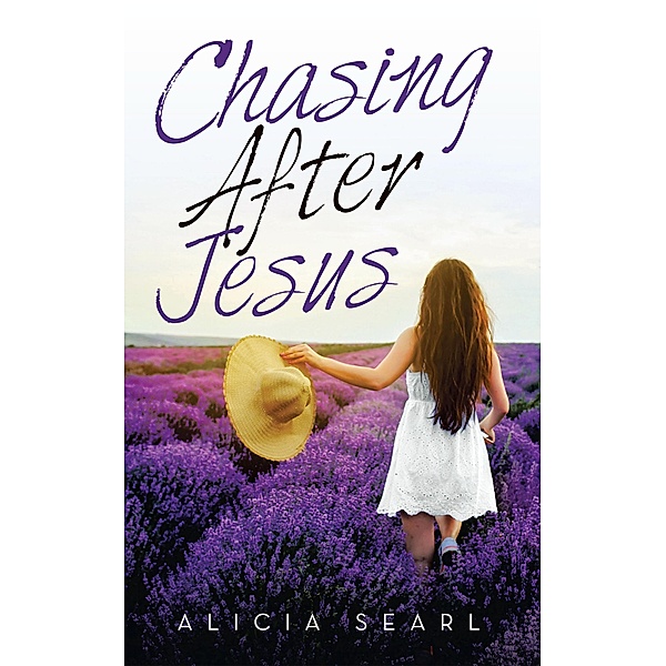 Chasing After Jesus, Alicia Searl