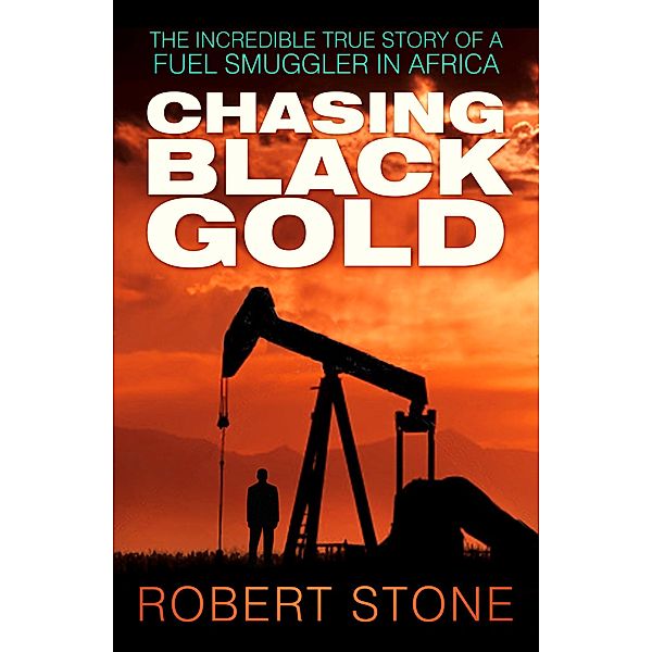 Chasing Black Gold / The History Press, Robert Stone