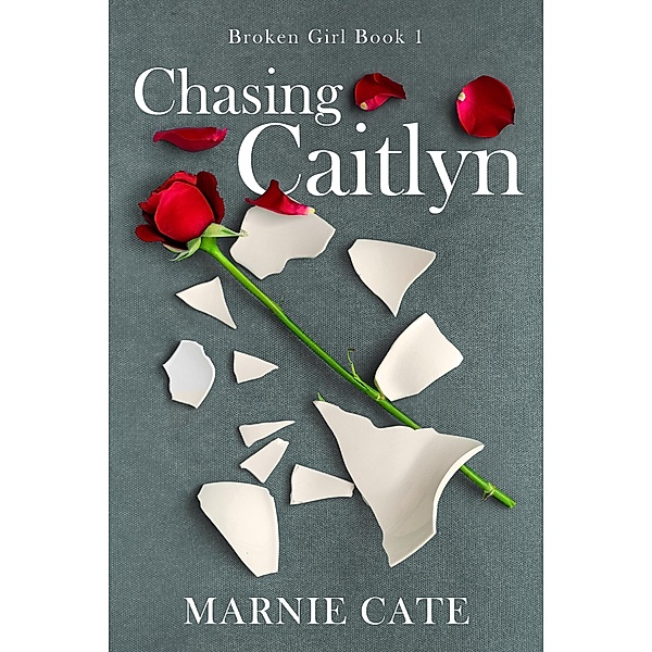 Chasing Caitlyn / Broken Girl Bd.1, Marnie Cate