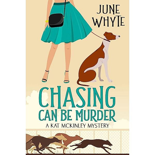Chasing Can Be Murder (A Kat McKinley Mystery, #1) / A Kat McKinley Mystery, June Whyte