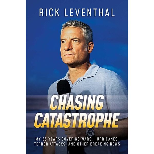 Chasing Catastrophe, Rick Leventhal