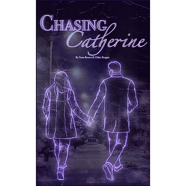 Chasing Catherine, Dana Bowen & Chloe Brogan