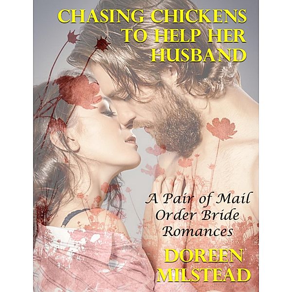 Chasing Chickens to Help Her Husband - a Pair of Mail Order Bride Romances, Doreen Milstead