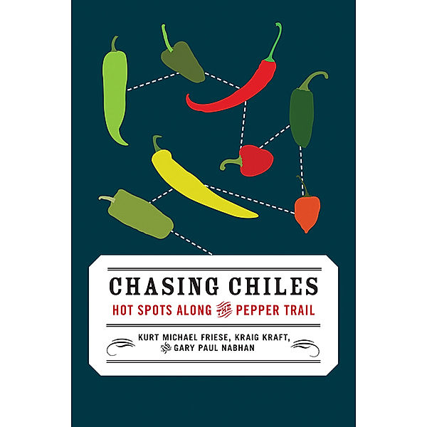 Chasing Chiles, Gary Paul Nabhan, Kraig Kraft, Kurt Michael Friese