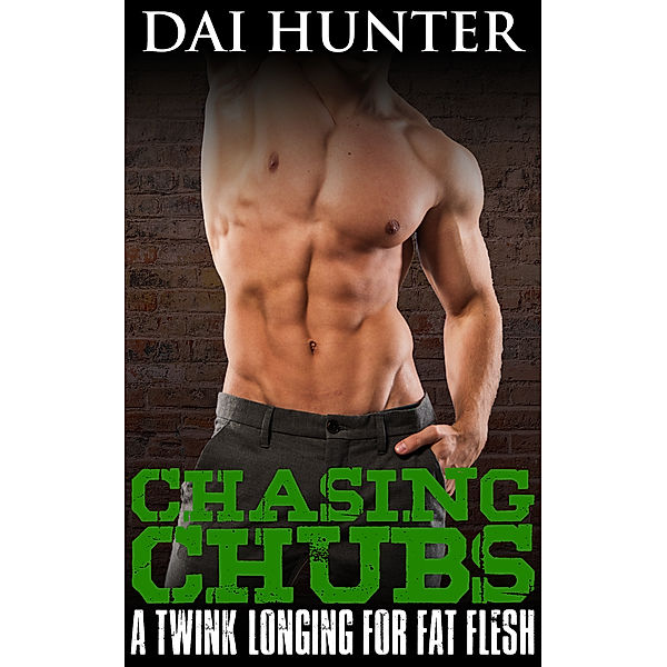 Chasing Chubs: A Twink Longing For Fat Flesh, Dai Hunter