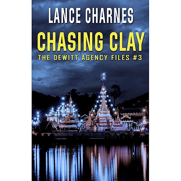 Chasing Clay: A Matt Friedrich Art Caper (The DeWitt Agency Files, #3) / The DeWitt Agency Files, Lance Charnes