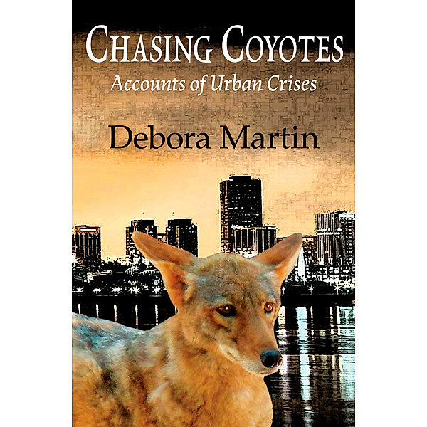 Chasing Coyotes, Debora Martin