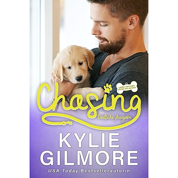 Chasing - Deutsche Ausgabe (Liebe von der Leine gelassen, Buch 6) / Liebe von der Leine gelassen, Kylie Gilmore