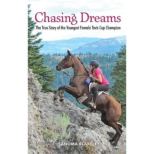 Chasing Dreams: The True Story of the Youngest Female Tevis Cup Champion, Blakeley Sanoma