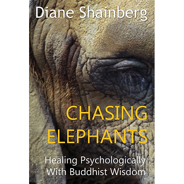 Chasing Elephants: Healing Psychologically with Buddhist Wisdom, Diane Shainberg