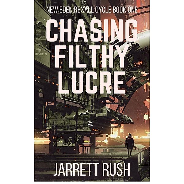 Chasing Filthy Lucre (New Eden Series:Rexall Cycle, #1), Jarrett Rush
