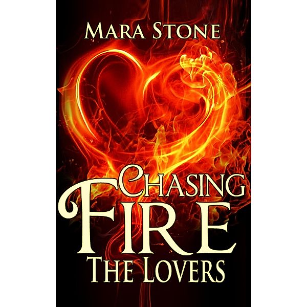 Chasing Fire (Part 4): The Lovers / Chasing Fire, Mara Stone