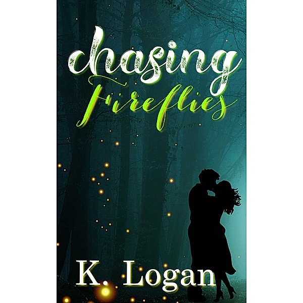 Chasing Fireflies (Summer Love, #1) / Summer Love, K. Logan