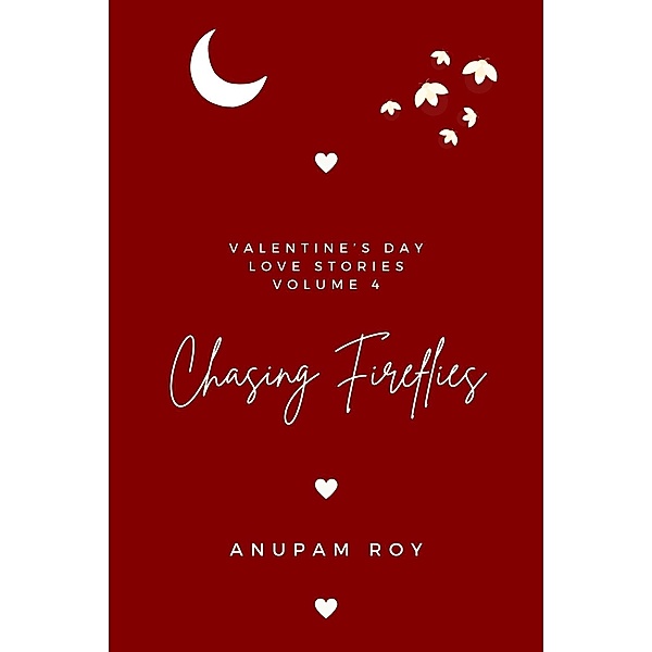 Chasing Fireflies (Valentine's Day Love Stories, #4) / Valentine's Day Love Stories, Anupam Roy