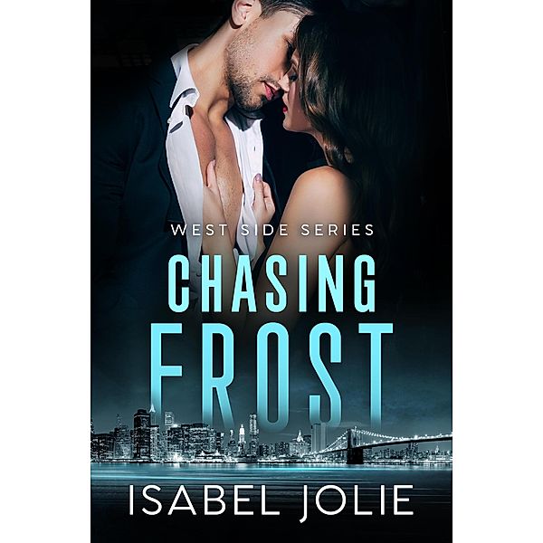 Chasing Frost (The West Side Series, #5) / The West Side Series, Isabel Jolie