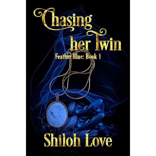 Chasing Her Twin (Feather Blue, #1) / Feather Blue, Shiloh Love