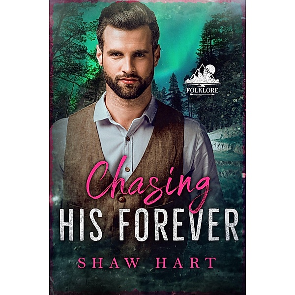 Chasing His Forever (Folklore, #5) / Folklore, Shaw Hart