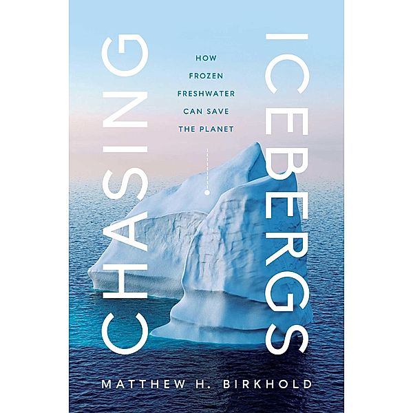 Chasing Icebergs, Matthew H. Birkhold