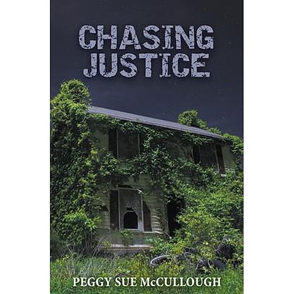 CHASING JUSTICE / Peggy Sue McCullough, Peggy McCullough