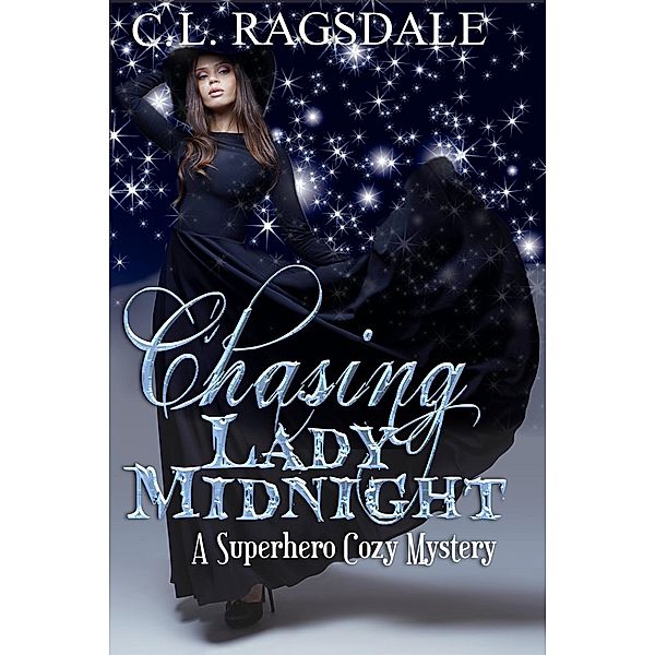 Chasing Lady Midnight: A Superhero Cozy Mystery (The Lady Midnight Series, #1), C. L. Ragsdale