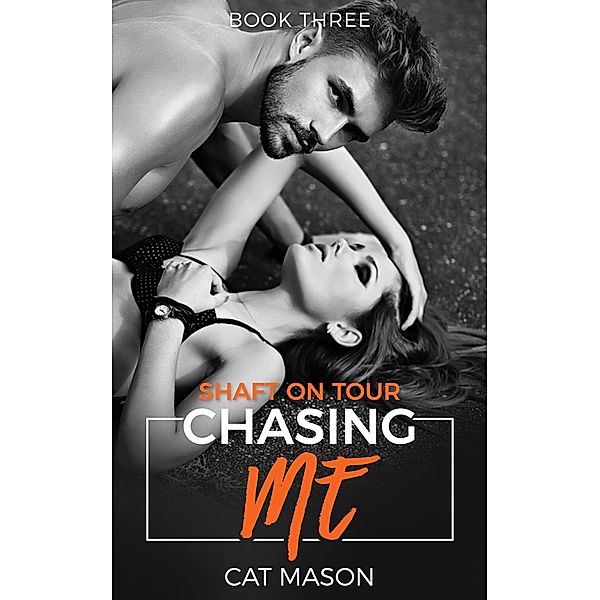 Chasing Me (Shaft on Tour, #3) / Shaft on Tour, Cat Mason