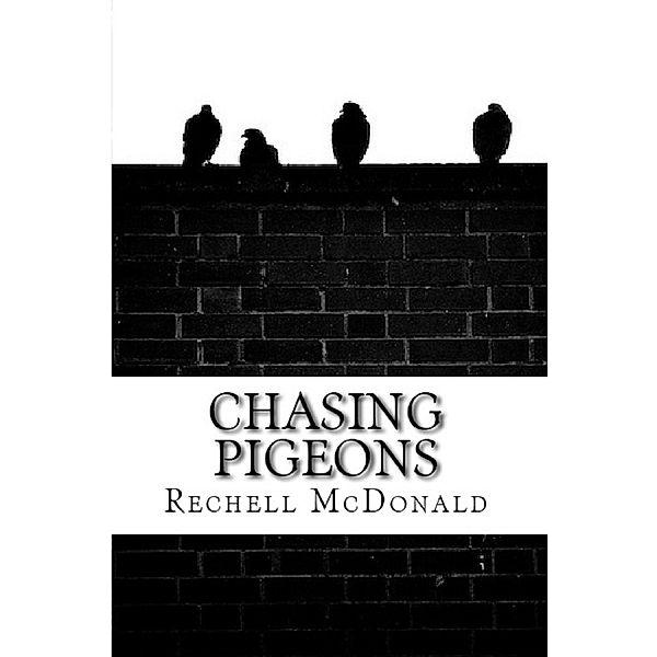 Chasing Pigeons / Rechell McDonald, Rechell McDonald