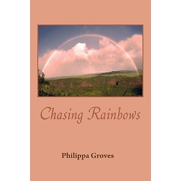 Chasing Rainbows, Philippa Groves