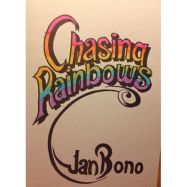 Chasing Rainbows: Poetry for the Hopeful Romantic / Jan Bono, Jan Bono