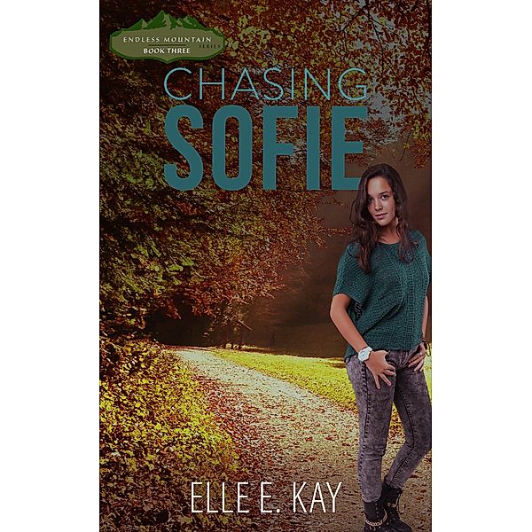Chasing Sofie (Endless Mountain Series, #3) / Endless Mountain Series, Elle E. Kay