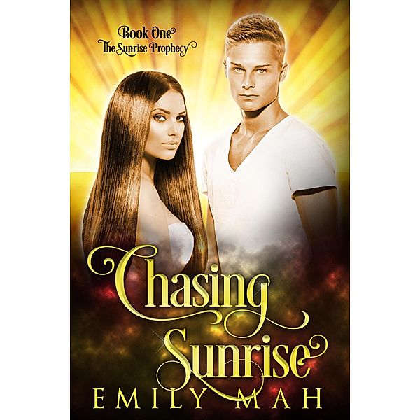 Chasing Sunrise (The Sunrise Prophecy, #1) / The Sunrise Prophecy, Emily Mah