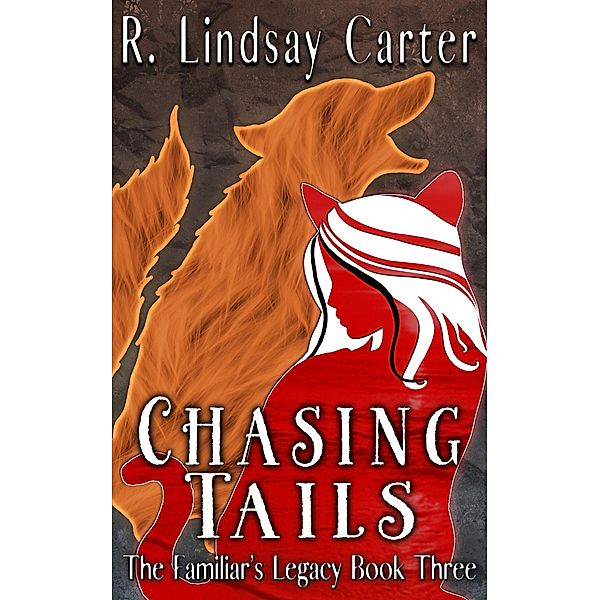 Chasing Tails (The Familar's Legacy, #3) / The Familar's Legacy, R. Lindsay Carter