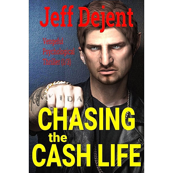 Chasing The Cash Life Vengeful Psychological Thriller (1/3) / Trust Fund Babies Big Hammers, Jeff Dejent