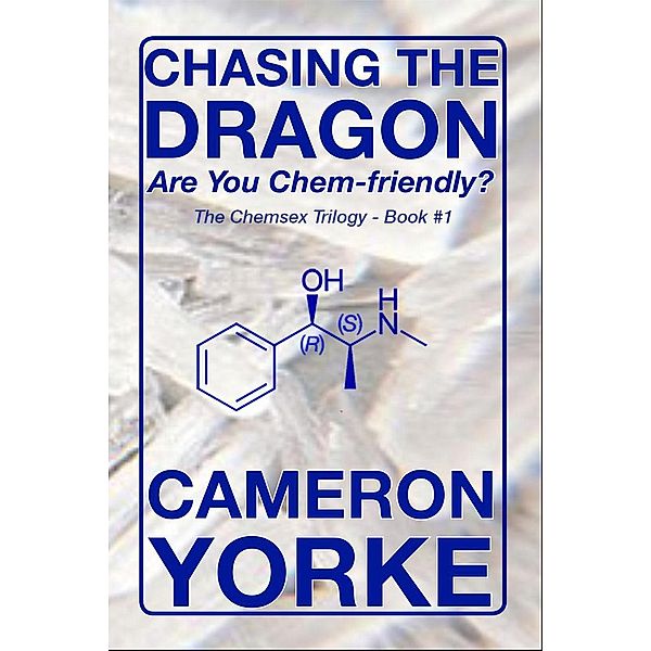 Chasing the Dragon - Are You Chem-friendly? (The Chemsex Trilogy, #1), Cameron Yorke