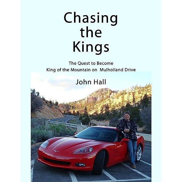 Chasing the Kings: The Quest to Become King of the Mountain on Mulholland Drive, John Hall
