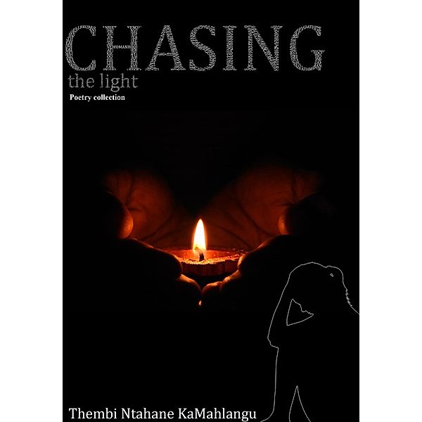 Chasing the light: Poetry collection, Thembi Ntahane KaMahlangu