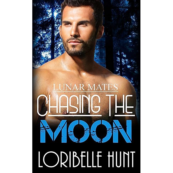 Chasing The Moon (Lunar Mates, #3) / Lunar Mates, Loribelle Hunt