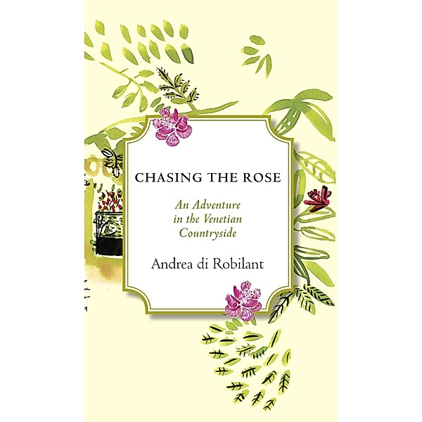 Chasing the Rose, Andrea Di Robilant