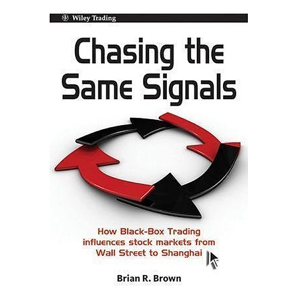 Chasing the Same Signals / Wiley Trading Series, Brian R. Brown