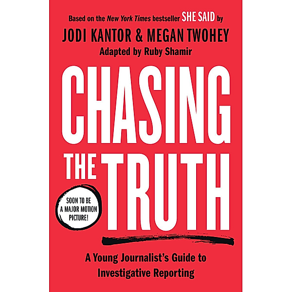 Chasing the Truth: A Young Journalist's Guide to Investigative Reporting, Jodi Kantor, Megan Twohey