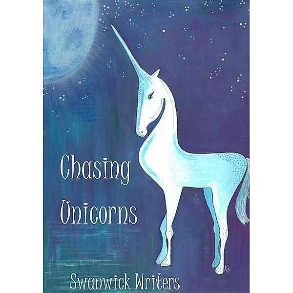 Chasing Unicorns, Maggie Kay, Katy Clarke, Elizabeth Hopkinson, Fay Wentworth, Brian Lockett, Elizabeth Ducie, Val Willaimson, Julia Pattison, Pat Belford, Helen Ellwood