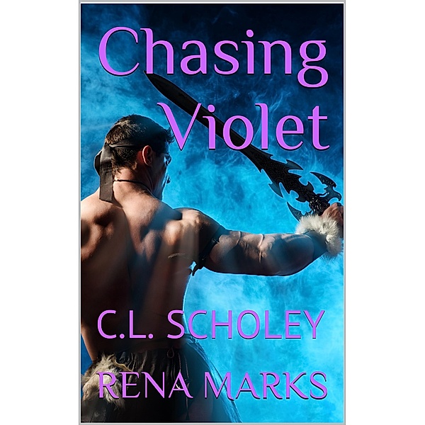 Chasing Violet, C. L. Scholey, Rena Marks