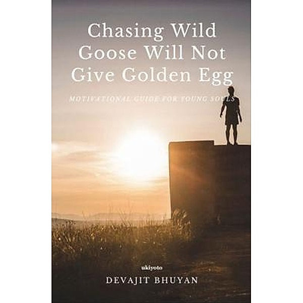 Chasing Wild Goose Will Not Give Golden Egg, Devajit Bhuyan