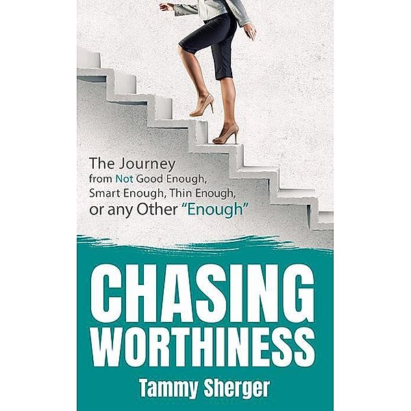 Chasing Worthiness, Tammy Sherger