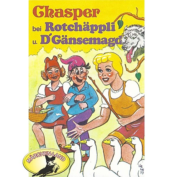 Chasper - Chasper - Märli nach Gebr. Grimm in Schwizer Dütsch, Chasper bei Rotchäppli und D' Gänsemagd, Rolf Ell