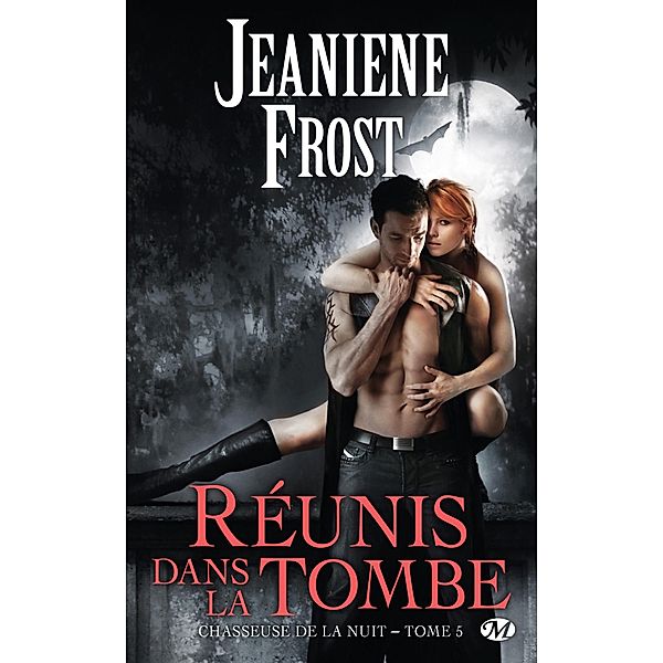 Chasseuse de la nuit, T5 : Réunis dans la tombe / Chasseuse de la nuit Bd.5, Jeaniene Frost