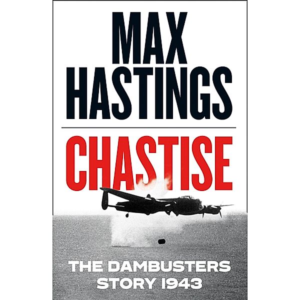 Chastise, Max Hastings